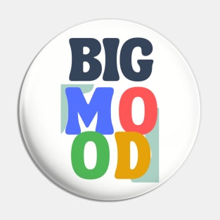 BIG MOOD Pin