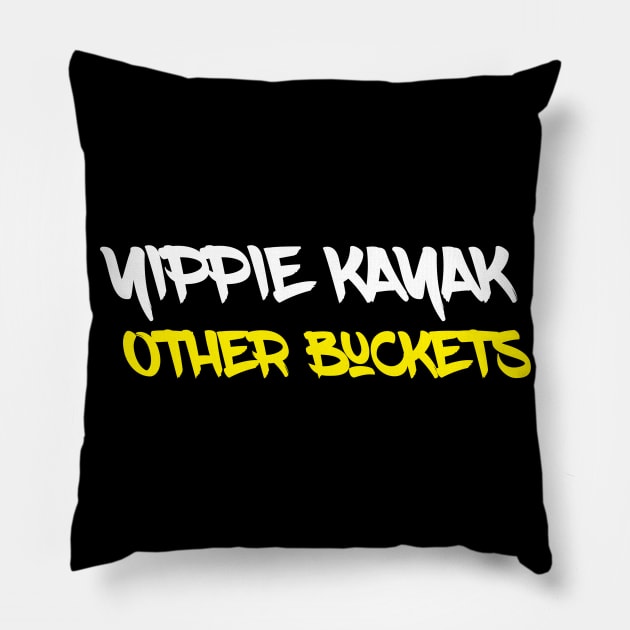 YIPPIE KAYAK OTHER BUCKETS Pillow by Printnation