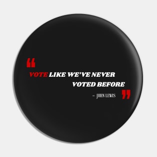 Vote Like We've Never Voted Before - Vote John Lewis Quote 2020 Pin