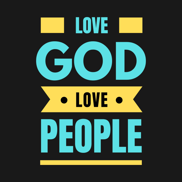 Love God Love People | Christian by All Things Gospel