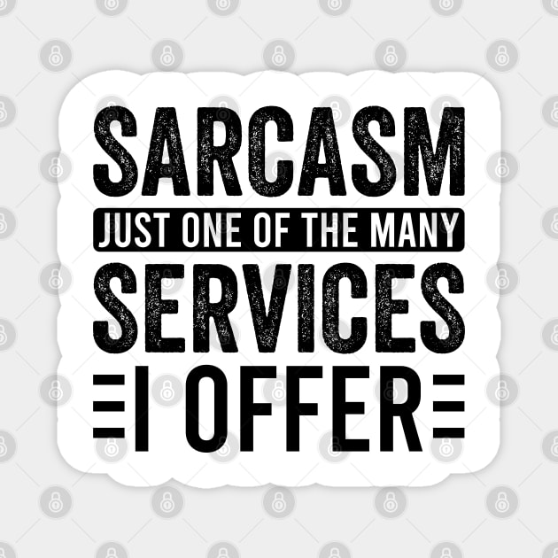 Sarcasm Just One Of The Many Services I Offer Magnet by Sunil Belidon