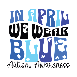 In April We Wear Blue Autism Awareness T-Shirt