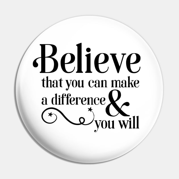 Believe that you can make a difference & you will Pin by TreetopDigital