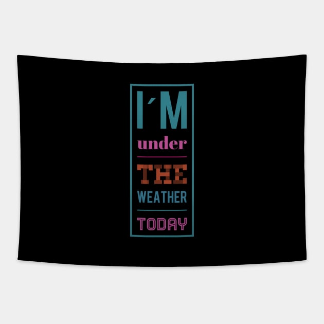 I´m under the weather today, Sarcasm sayings Tapestry by BlackCricketdesign