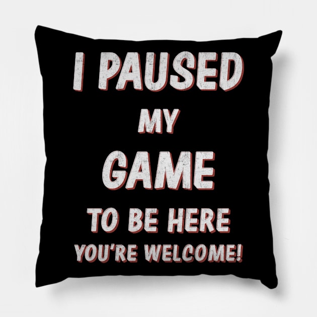 I Paused My Game to Be Here Pillow by DadGuy