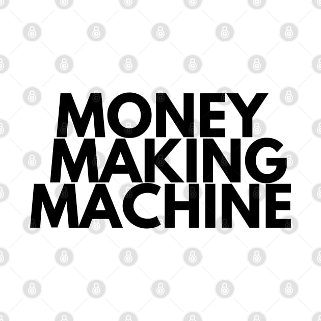 MONEY MAKING MACHINE by desthehero