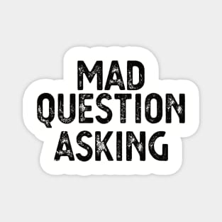 funny quote Mad Question Asking vintage humor meme Magnet