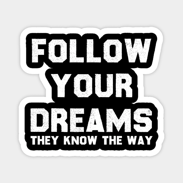 Follow Your Dreams, They Know The Way Magnet by magicofword