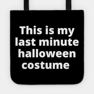 This Is My Last Minute Halloween Costume. Funny Simple Halloween Costume Idea Tote