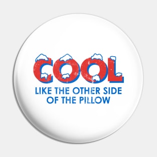 Cool Like the Other Side of the Pillow - Distressed Pin