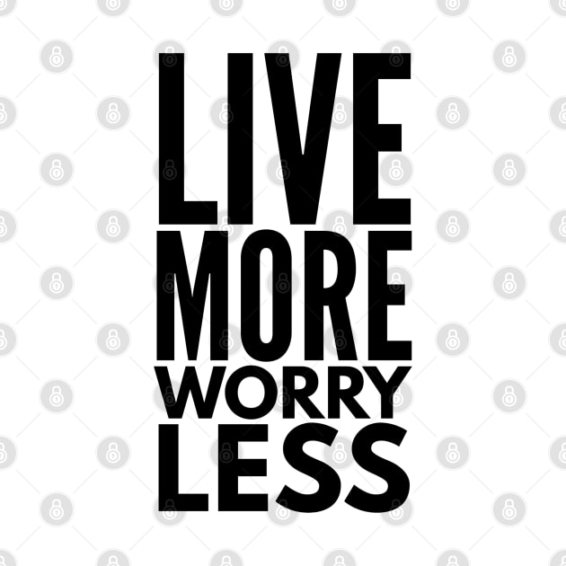 Live More Worry Less - Motivational Words by Textee Store