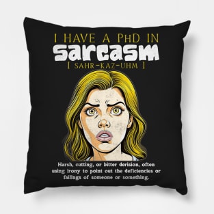 I have a PhD in sarcasm Pillow