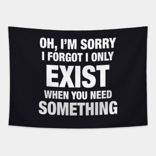 Oh I Am Sorry I Forgot I Only Exist When You Need Something Daughter Tapestry