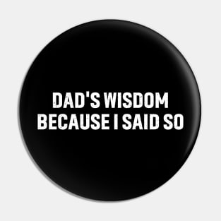 Dad's Wisdom Because I Said So Pin