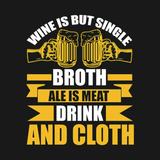 Wine Is But Single Broth ale Is Meat Drink And Cloth T Shirt For Women Men T-Shirt