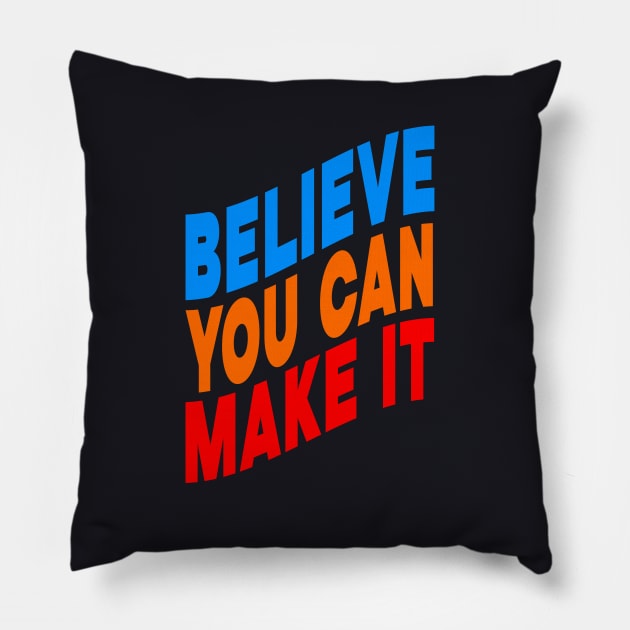 Believe you can make it Pillow by Evergreen Tee