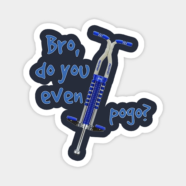 Bro Do You Even Pogo Shirt -  Pogo Stick Magnet by blacckstoned