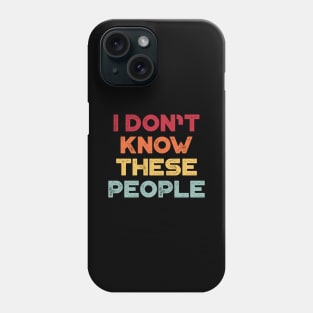 I Don't Know These People Sunset Funny Phone Case