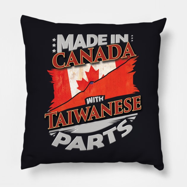 Made In Canada With Taiwanese Parts - Gift for Taiwanese From Taiwan Pillow by Country Flags