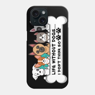 Life Without Dogs i don t think so Phone Case