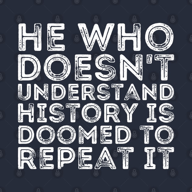 He Who Doesn't Understand History Is Doomed To Repeat It by Gaming champion