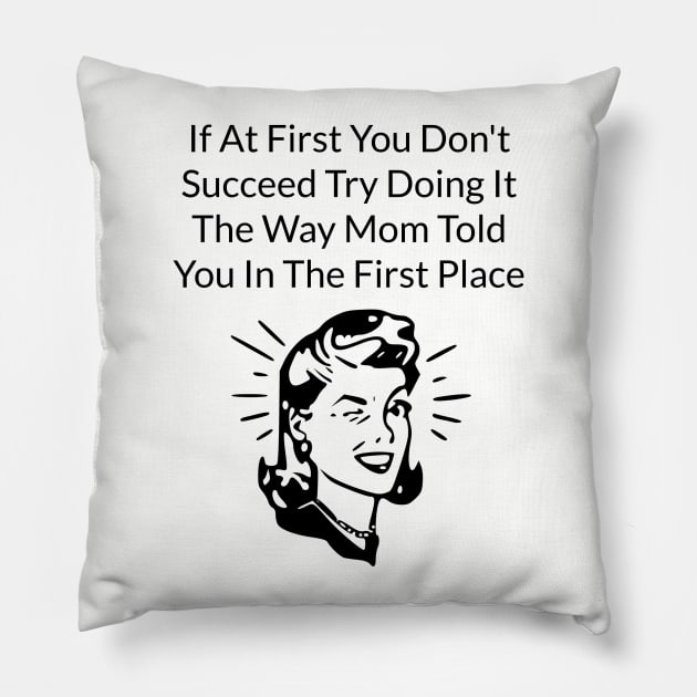 Do It Like Mom Told You Pillow by CoastalDesignStudios