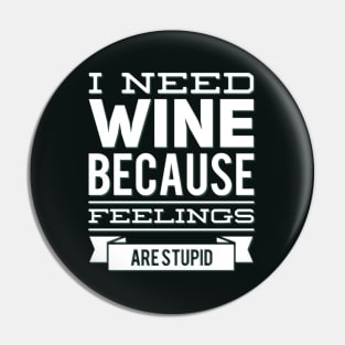 I need wine because feelings are stupid Need more wine Into the wine not the label I love wine Pin