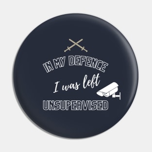 In My Defence I Was Left Unsupervised - Funny Quotes And Sayings - Meme - Humor - Sarcasm Pin