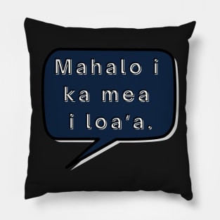 mahalo i ka mea loa‘a. let us be thankful for what we have. ʻōlelo hawaiʻi. hawaiian language. ʻōlelo noʻeau. hawaii sayings Pillow