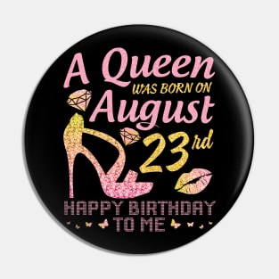 A Queen Was Born On August 23rd Happy Birthday To Me Nana Mommy Mama Aunt Sister Wife Daughter Niece Pin