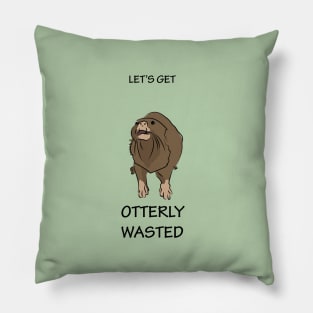 Let's get otterly wasted Pillow