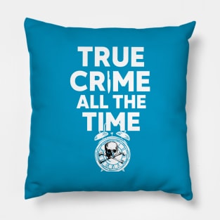 True Crime All The Time Pillow