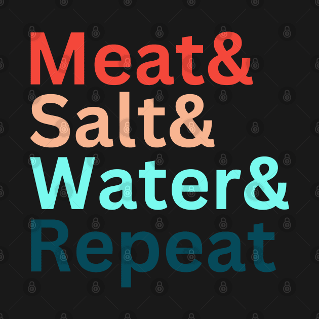 Meat& Salt& Water& Repeat Funny Meat Lover Carnivore Diet T by CarnivoreMerch