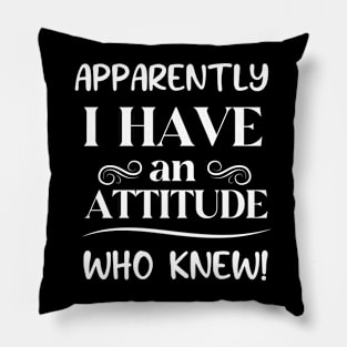 I Have An Attitude Pillow