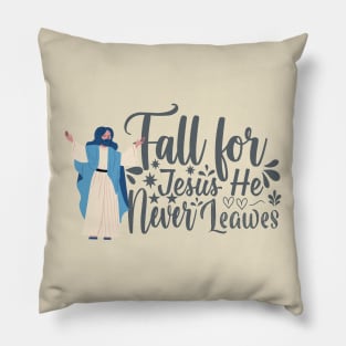 fall for jesus he never leaves Pillow