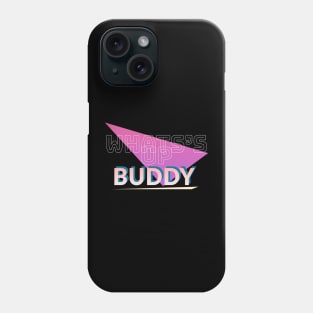 Whats Up Buddy Phone Case