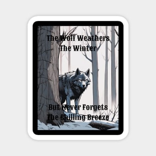 The Wolf Weathers The Winter But Never Forgets The Chilling Breeze - 4 Magnet