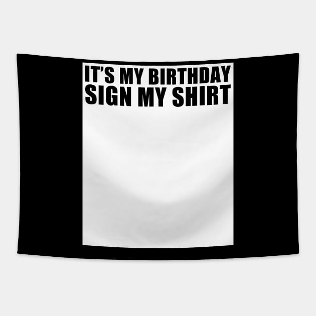 It's My Birthday Sign My Shirt Funny Tapestry by TrikoNovelty