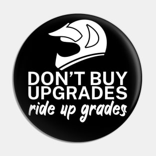 Dont buy upgrades ride up grades Pin