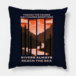 Though the course may change sometimes, rivers always reach the sea Pillow