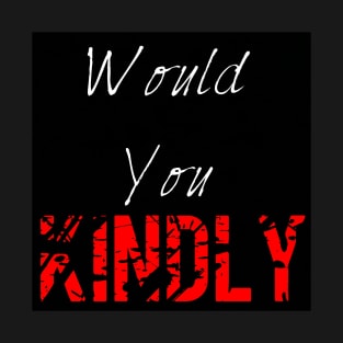 Would you kindly T-Shirt