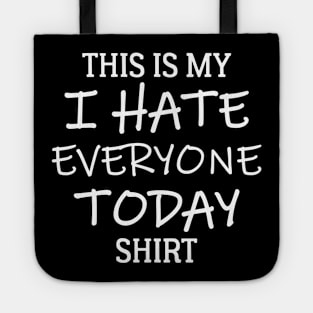 This Is My I Hate Everyone Today Shirt Tote