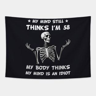 Skeleton My Mind Still Thinks I'm 58 My Body Thinks My Mind Is An Idiot Funny Birthday Tapestry