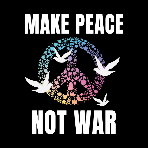 Make Peace not War by Foxxy Merch