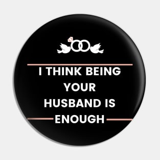 i think being your husband is enough best Pin