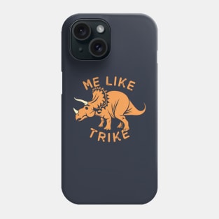 Me Like Trike - Triceratops are the Best! Phone Case