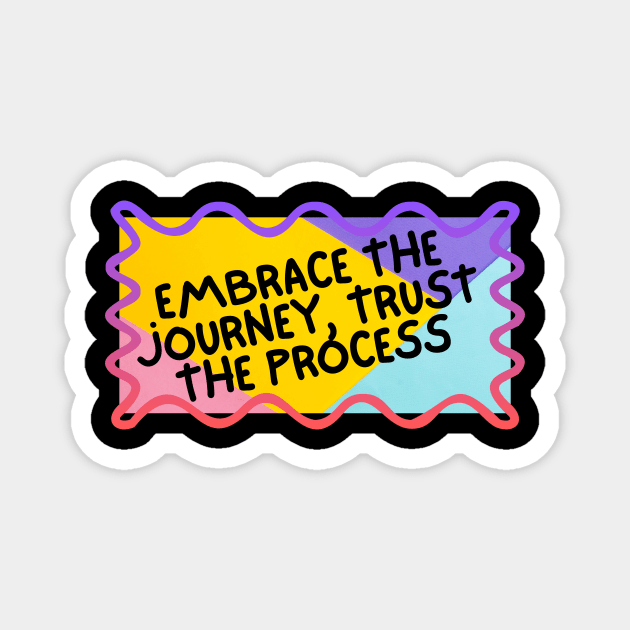 Embrace the journey, trust the process. Magnet by berandalowan