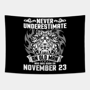 Never Underestimate An Old Man Who Was Born On November 23 Happy Birthday To Me Papa Dad Brother Son Tapestry