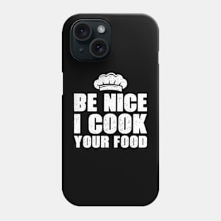 Be nice I cook your food funny Phone Case