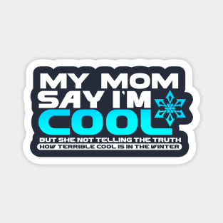 My Mom Say Im Cool But She Not Tell The Truth Magnet